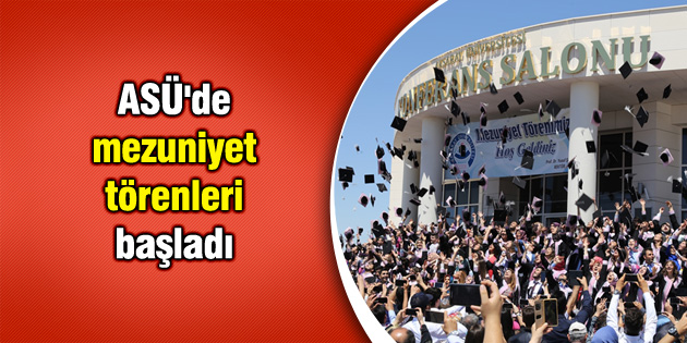 ASÜ’de mezuniyet törenleri başladı
