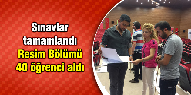Sınavlar tamamlandı, Resim Bölümü 40 öğrenci aldı