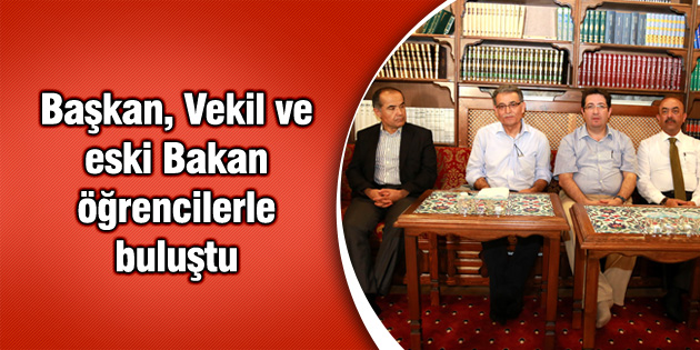 Başkan, Vekil ve eski Bakan öğrencilerle buluştu