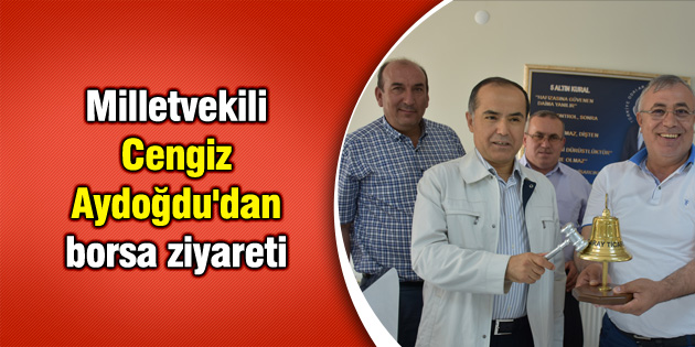 Milletvekili Aydoğdu’dan borsa ziyareti
