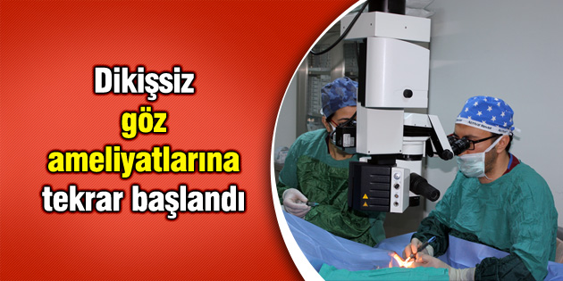 Dikişsiz göz ameliyatlarına tekrar başlandı