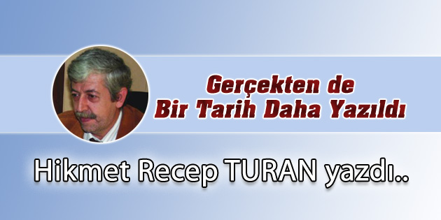 Gerçekten de Bir Tarih Daha Yazıldı