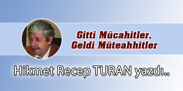Gitti Mücahitler, Geldi Müteahhitler