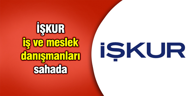 İŞKUR iş ve meslek danışmanları sahada