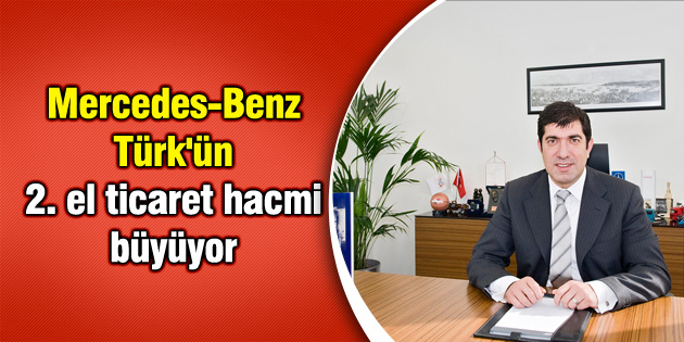 Mercedes-Benz Türk’ün 2. el ticaret hacmi büyüyor