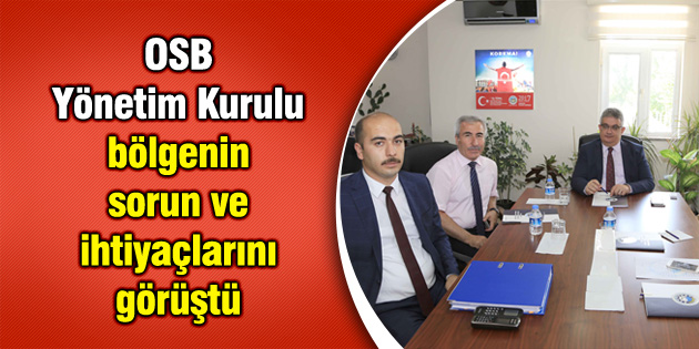OSB Yönetim Kurulu bölgenin sorun ve ihtiyaçlarını görüştü