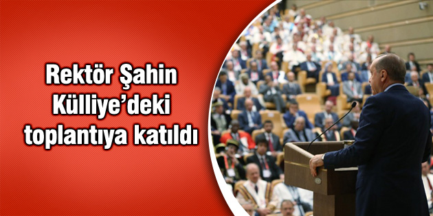 Rektör Şahin Cumhurbaşkanlığındaki toplantıya katıldı