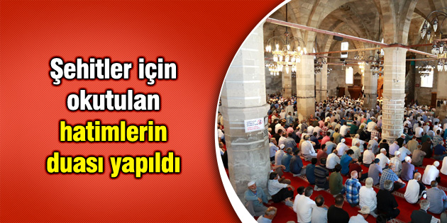 Şehitler için okutulan hatimlerin duası yapıldı