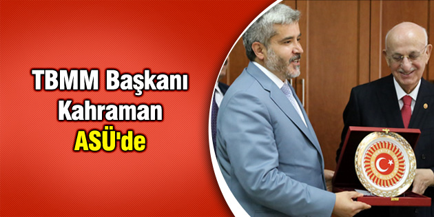 TBMM Başkanı Kahraman ASÜ’de
