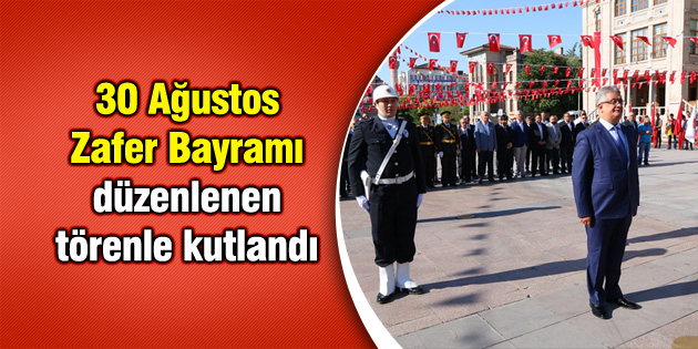 30 Ağustos Zafer Bayramı düzenlenen törenle kutlandı