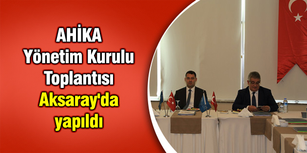 AHİKA Yönetim Kurulu Toplantısı Aksaray’da yapıldı