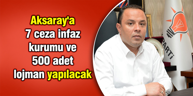 Aksaray’a 7 ceza infaz kurumu ve 500 adet lojman yapılacak