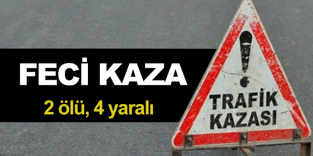 Aksaray’da feci kaza: 2 ölü, 4 yaralı