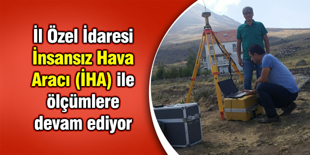 İl Özel İdaresi İnsansız Hava Aracı (İHA) ile ölçümlere devam ediyor