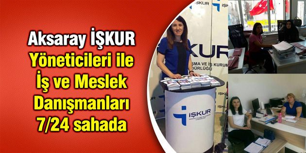 Aksaray İŞKUR yöneticileri ve danışmanlar 7/24 sahada