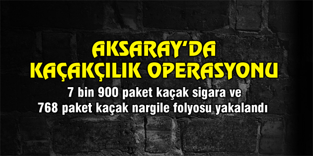Aksaray’da kaçakçılık operasyonu: 1 tutuklama