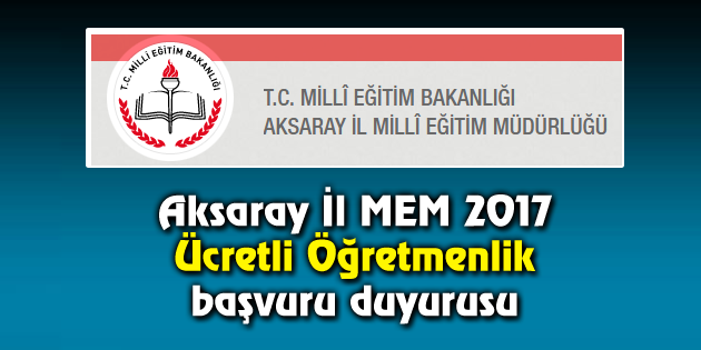 Aksaray İl MEM 2017 Ücretli Öğretmenlik başvuru duyurusu