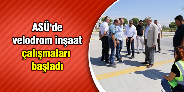 ASÜ’de velodrom inşaat çalışmaları başladı
