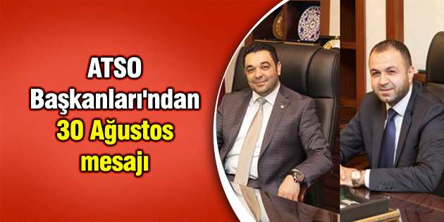 ATSO Başkanları’ndan 30 Ağustos mesajı