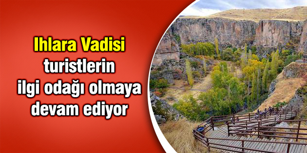 Ihlara Vadisi turistlerin ilgi odağı olmaya devam ediyor