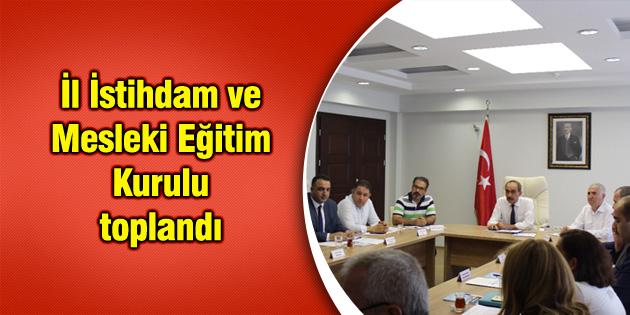 İl İstihdam ve Mesleki Eğitim Kurulu toplandı