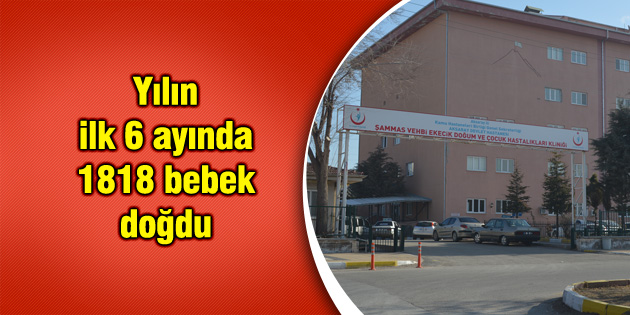 Yılın ilk 6 ayında 1818 bebek doğdu