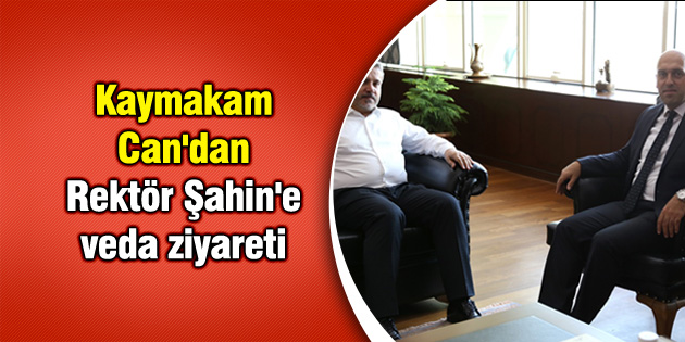 Kaymakam Can’dan Rektör Şahin’e veda ziyareti