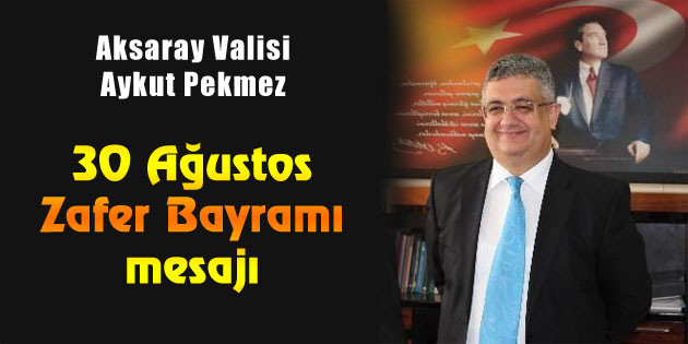 Vali Pekmez’in 30 Ağustos Zafer Bayramı mesajı