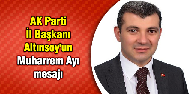 AK Parti İl Başkanı Altınsoy’un Muharrem Ayı mesajı