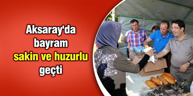 Aksaray’da bayram sakin ve huzurlu geçti
