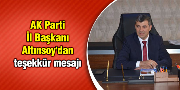 AK Parti İl Başkanı Altınsoy’dan teşekkür mesajı