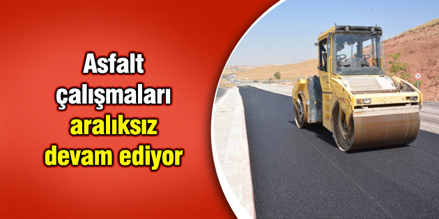 Asfalt çalışmaları aralıksız devam ediyor