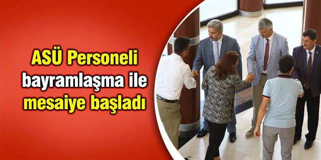 ASÜ bayramlaşma ile mesaiye başladı