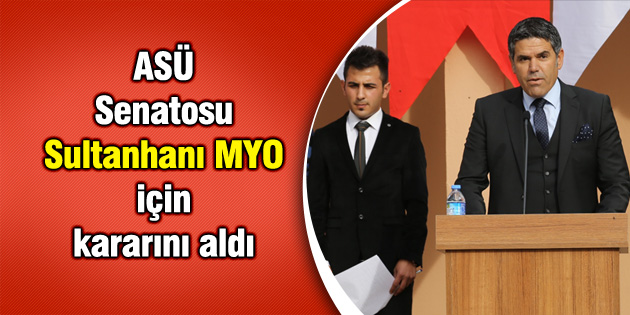 ASÜ Senatosu Sultanhanı MYO için kararını aldı