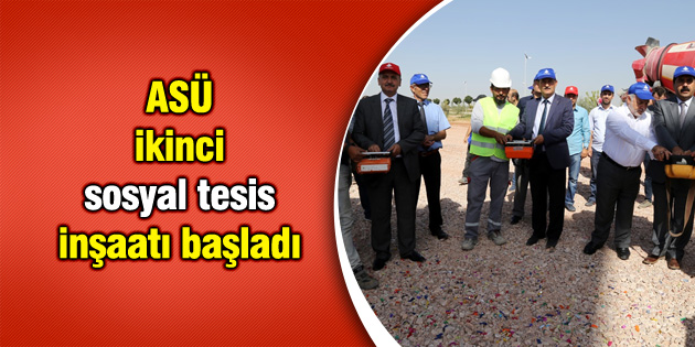 ASÜ ikinci sosyal tesis inşaatı başladı