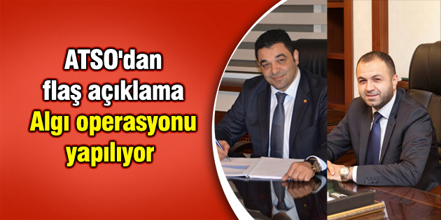 ATSO’dan flaş açıklama: Algı operasyonu yapılıyor