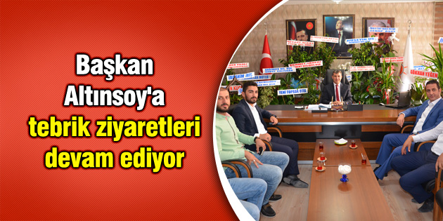Başkan Altınsoy’a tebrik ziyaretleri devam ediyor