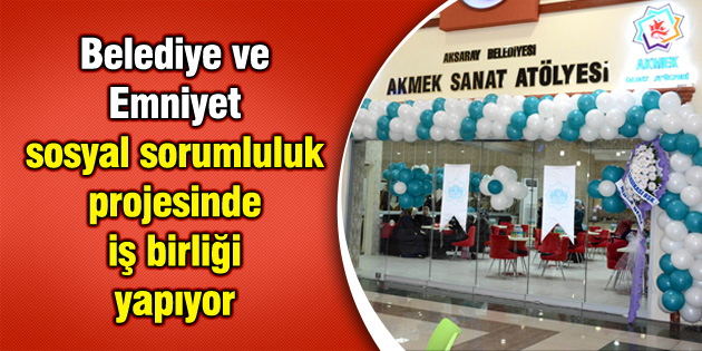 Belediye ve Emniyet sosyal sorumluluk projesinde iş birliği yapıyor