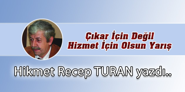 Çıkar İçin Değil Hizmet İçin Olsun Yarış