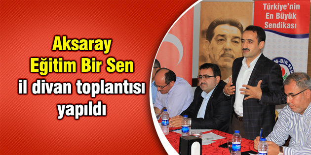 Aksaray Eğitim Bir Sen il divan toplantısı yapıldı