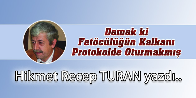 Demek ki Fetöcülüğün Kalkanı Protokolde Oturmakmış