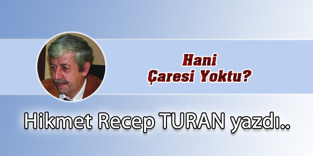Hani Çaresi Yoktu?