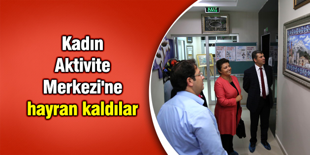 Kadın Aktivite Merkezi’ne hayran kaldılar