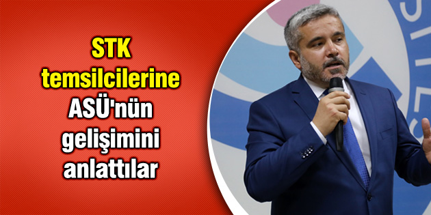 STK temsilcilerine ASÜ’nün gelişimini anlattılar