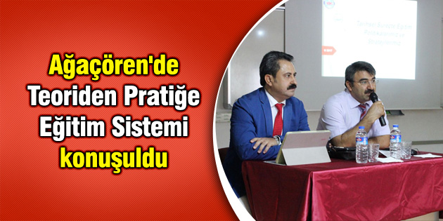 Ağaçören’de Teoriden Pratiğe Eğitim Sistemi konuşuldu