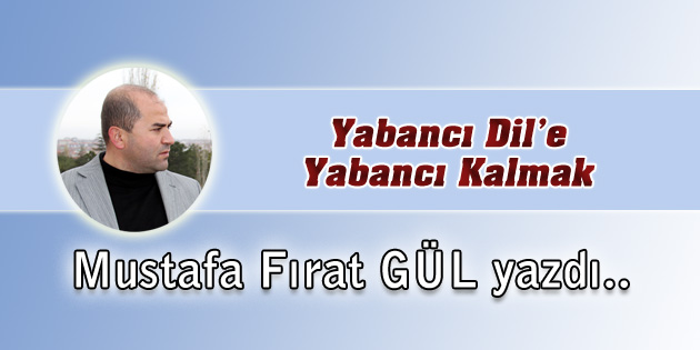 Yabancı Dil’e Yabancı Kalmak