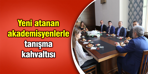 Yeni atanan akademisyenlerle tanışma kahvaltısı