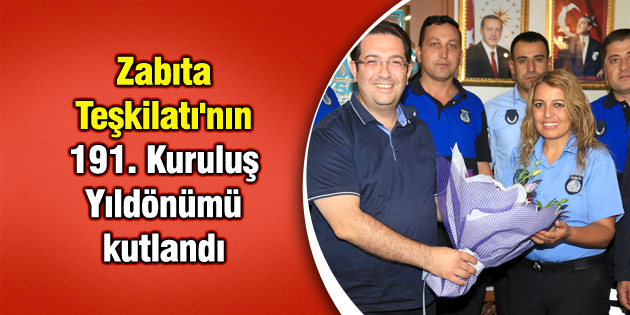 Zabıta Teşkilatı’nın 191. Kuruluş Yıldönümü kutlandı