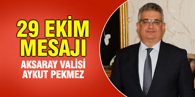 Vali Pekmez’in 29 Ekim Cumhuriyet Bayramı mesajı