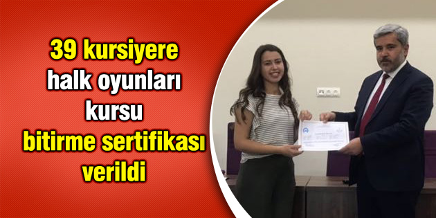 39 kursiyere halk oyunları kursu bitirme sertifikası verildi